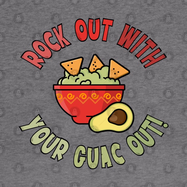 Rock Out With Your Guac Out by AngryMongoAff